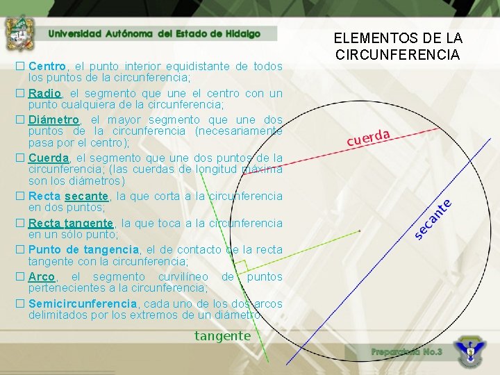 � Centro, el punto interior equidistante de todos los puntos de la circunferencia; �