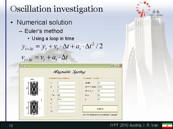 Oscillation investigation • Numerical solution – Euler’s method • Using a loop in time