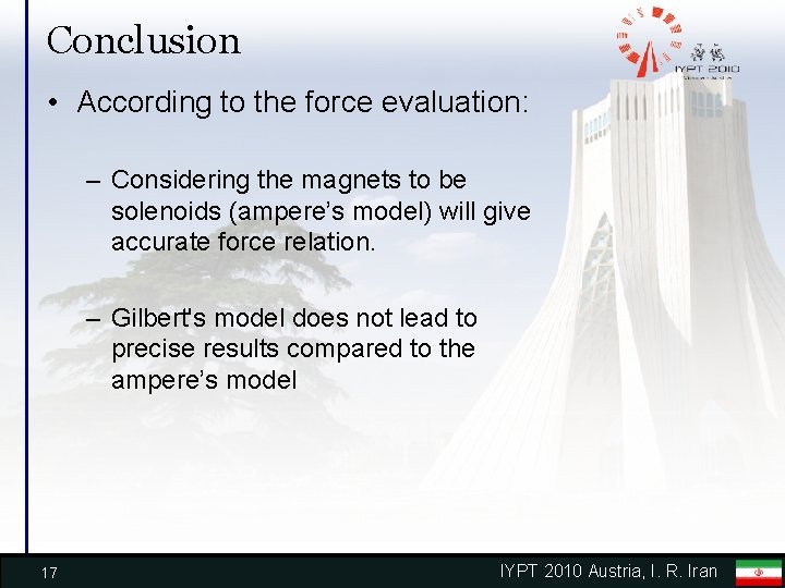 Conclusion • According to the force evaluation: – Considering the magnets to be solenoids