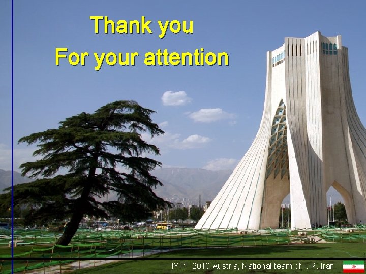 Thank you For your attention IYPT 2010 Austria, IYPT National 2010 Austria, team of