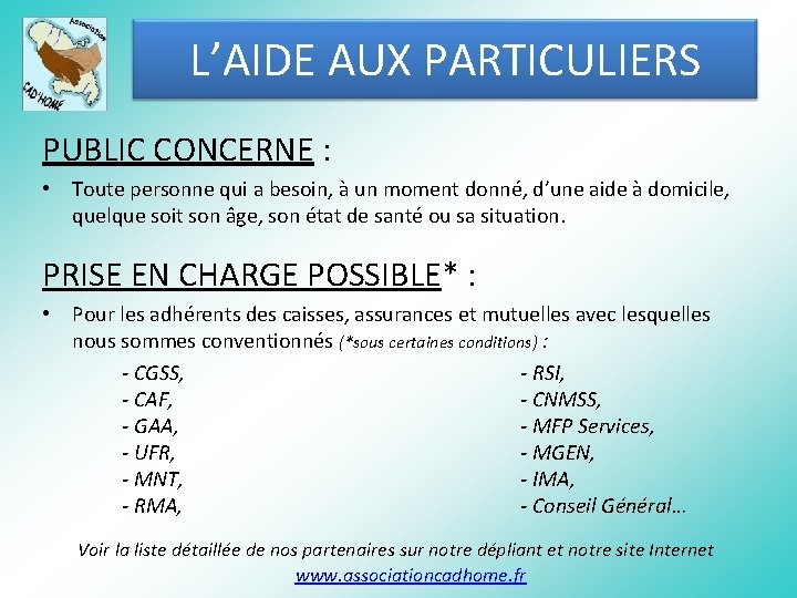 L’AIDE AUX PARTICULIERS PUBLIC CONCERNE : • Toute personne qui a besoin, à un