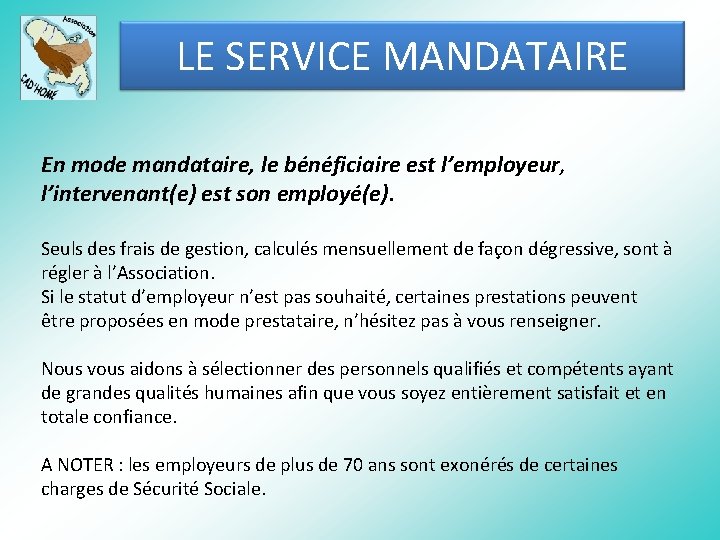 LE SERVICE MANDATAIRE En mode mandataire, le bénéficiaire est l’employeur, l’intervenant(e) est son employé(e).