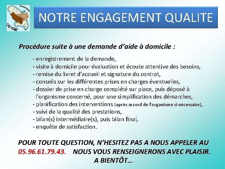 NOTRE ENGAGEMENT QUALITE Procédure suite à une demande d’aide à domicile : - enregistrement