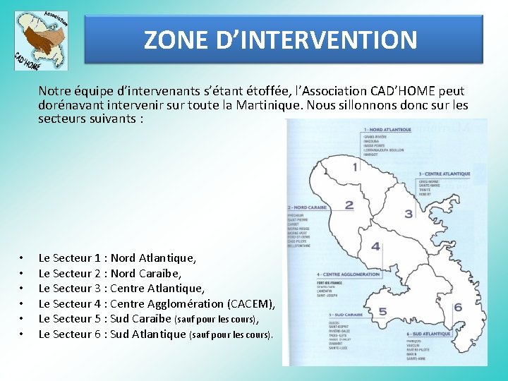 ZONE D’INTERVENTION Notre équipe d’intervenants s’étant étoffée, l’Association CAD’HOME peut dorénavant intervenir sur toute