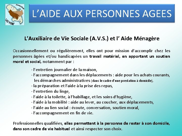 L’AIDE AUX PERSONNES AGEES L’Auxiliaire de Vie Sociale (A. V. S. ) et l’