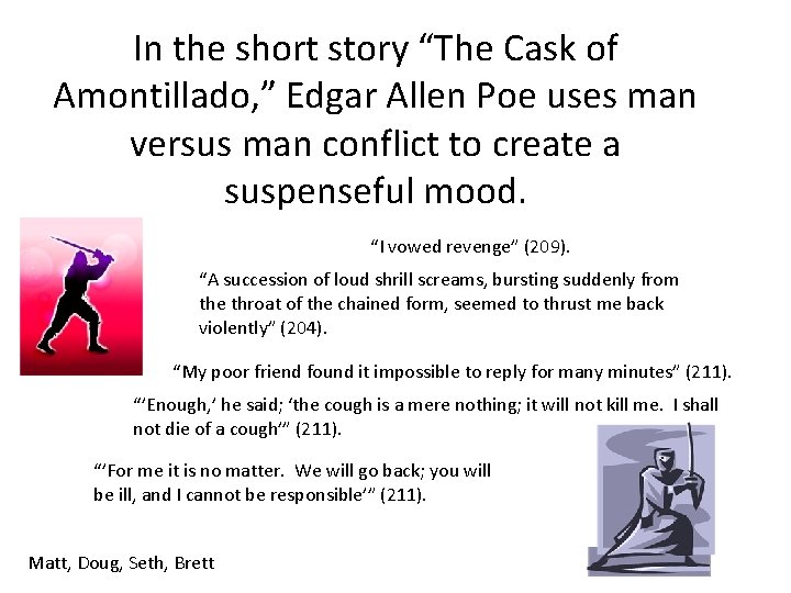 In the short story “The Cask of Amontillado, ” Edgar Allen Poe uses man