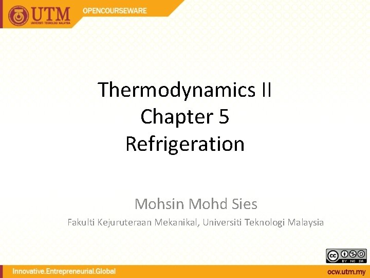 Thermodynamics II Chapter 5 Refrigeration Mohsin Mohd Sies Fakulti Kejuruteraan Mekanikal, Universiti Teknologi Malaysia