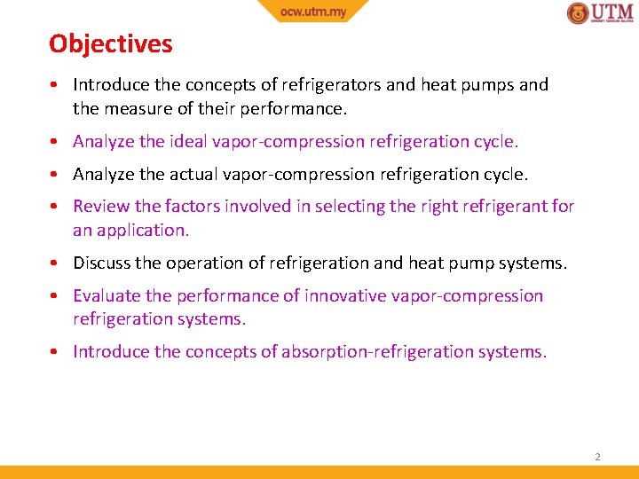 Objectives • Introduce the concepts of refrigerators and heat pumps and the measure of