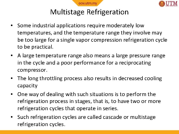 Multistage Refrigeration • Some industrial applications require moderately low temperatures, and the temperature range