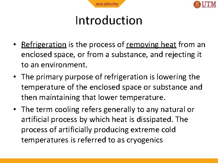 Introduction • Refrigeration is the process of removing heat from an enclosed space, or