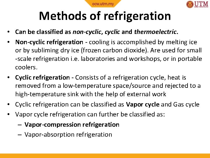 Methods of refrigeration • Can be classified as non-cyclic, cyclic and thermoelectric. • Non-cyclic