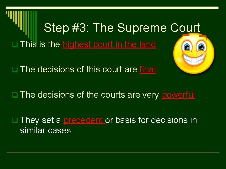 Step #3: The Supreme Court q This is the highest court in the land