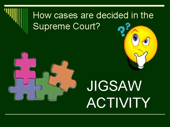 How cases are decided in the Supreme Court? JIGSAW ACTIVITY 