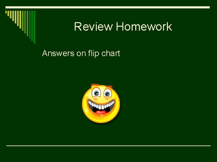 Review Homework Answers on flip chart 