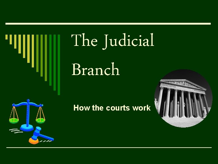 The Judicial Branch How the courts work 