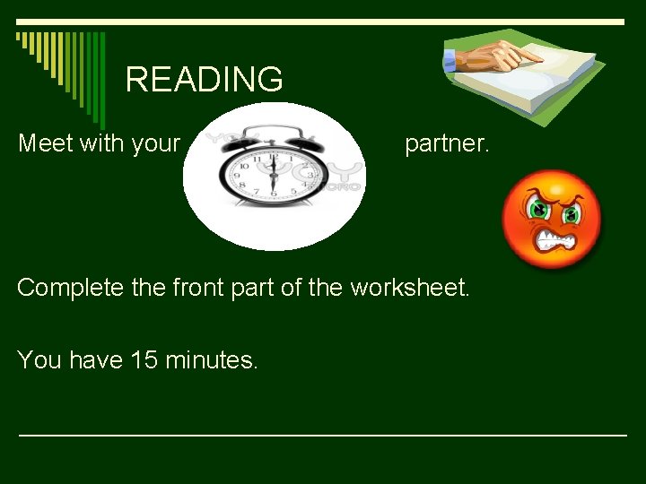 READING Meet with your partner. Complete the front part of the worksheet. You have
