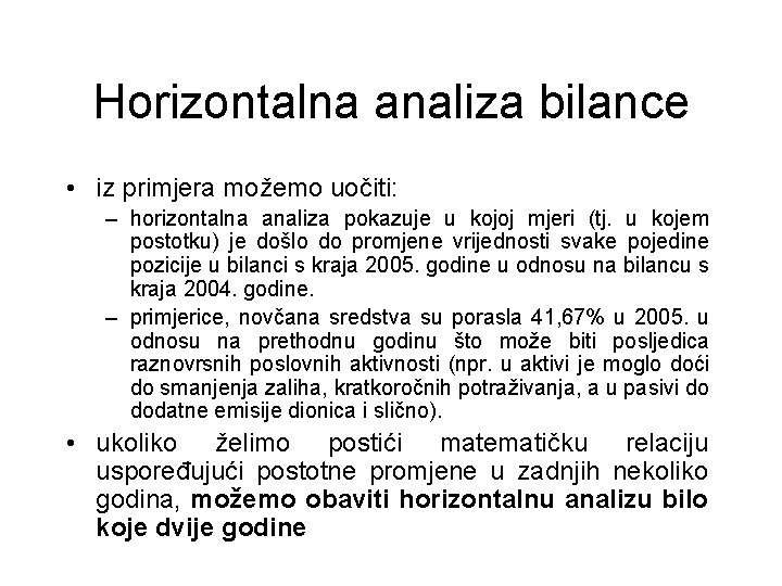 Horizontalna analiza bilance • iz primjera možemo uočiti: – horizontalna analiza pokazuje u kojoj