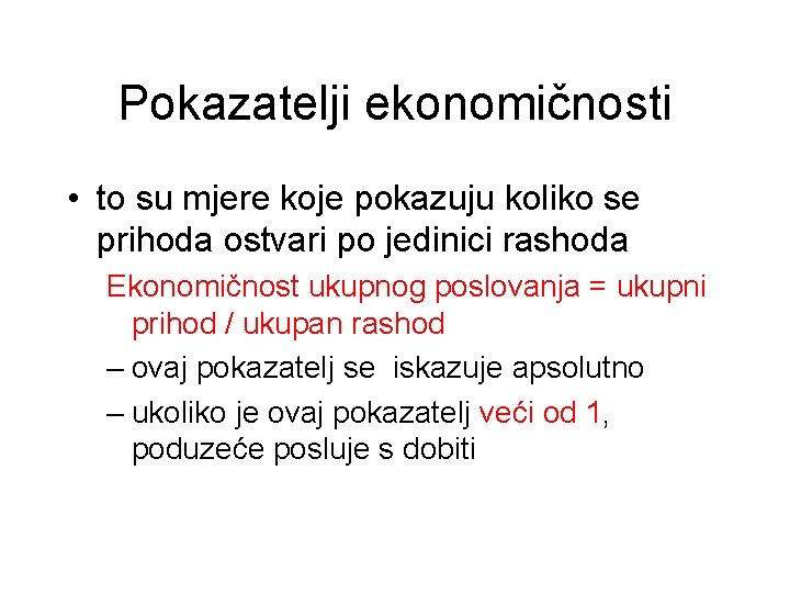 Pokazatelji ekonomičnosti • to su mjere koje pokazuju koliko se prihoda ostvari po jedinici