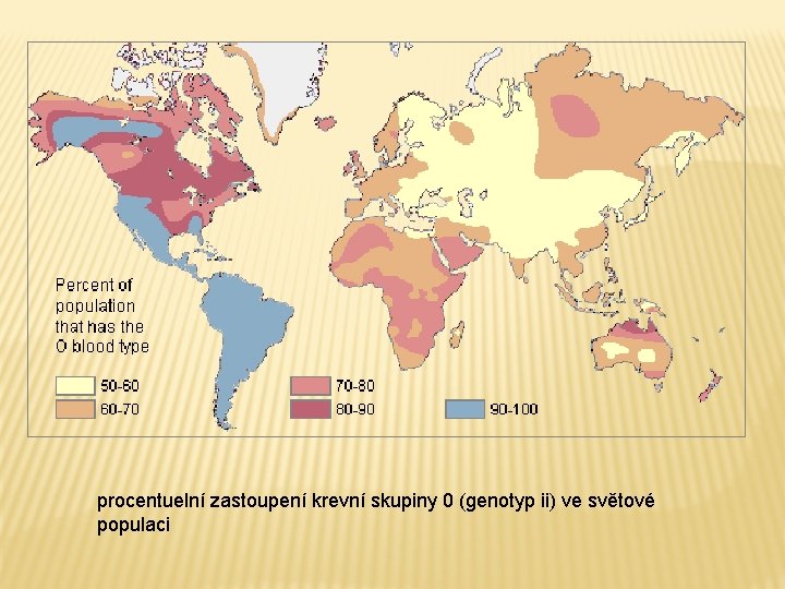 procentuelní zastoupení krevní skupiny 0 (genotyp ii) ve světové populaci 