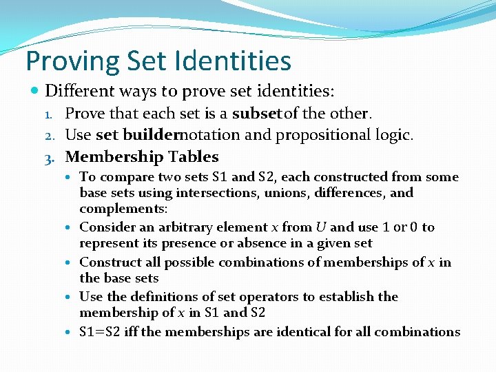 Proving Set Identities Different ways to prove set identities: 1. Prove that each set