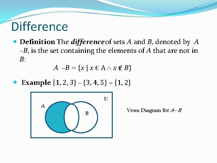 Difference Definition: The difference of sets A and B, denoted by A –B, is