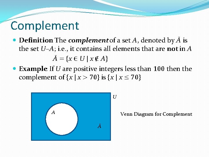 Complement Definition: The complement of a set A, denoted by Ā is the set