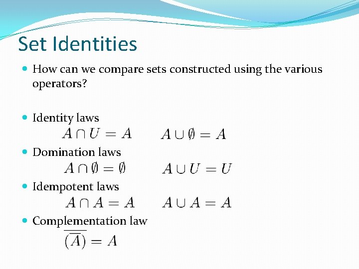 Set Identities How can we compare sets constructed using the various operators? Identity laws