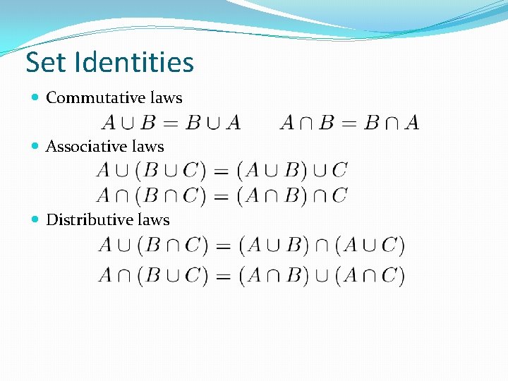 Set Identities Commutative laws Associative laws Distributive laws 