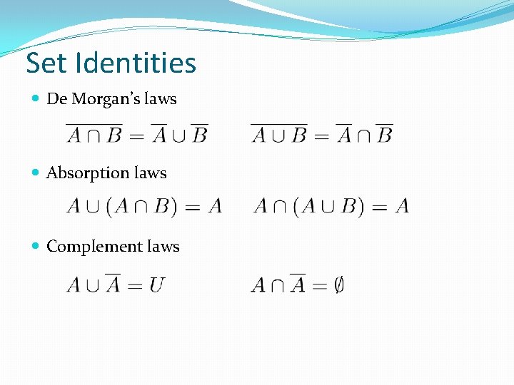 Set Identities De Morgan’s laws Absorption laws Complement laws 