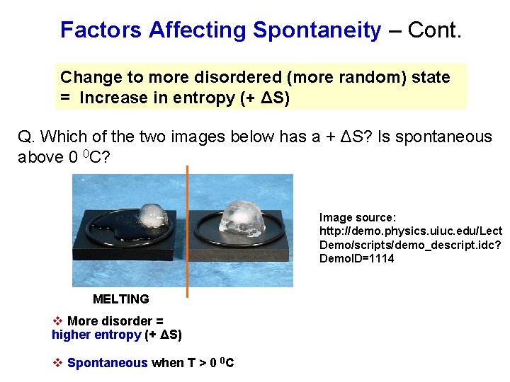 Factors Affecting Spontaneity – Cont. Change to more disordered (more random) state = Increase