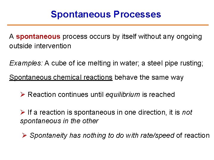 Spontaneous Processes A spontaneous process occurs by itself without any ongoing outside intervention Examples: