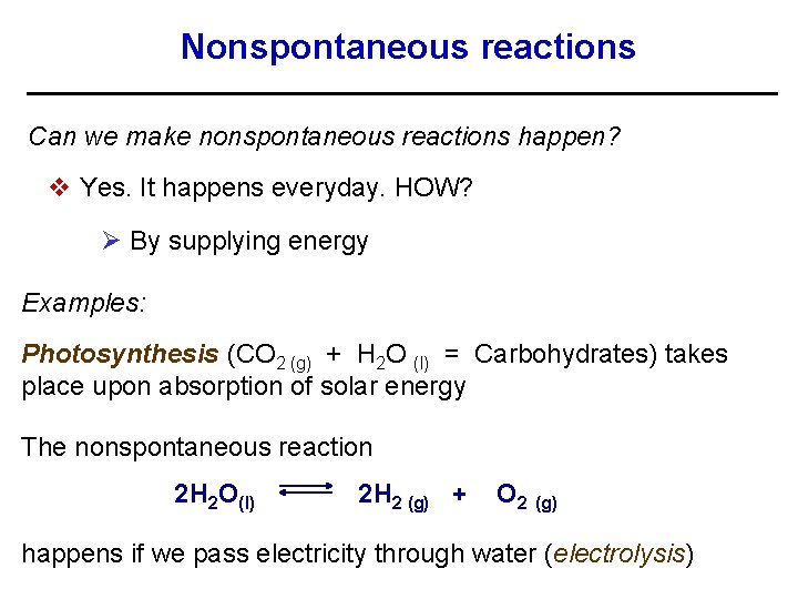 Nonspontaneous reactions Can we make nonspontaneous reactions happen? v Yes. It happens everyday. HOW?