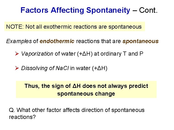 Factors Affecting Spontaneity – Cont. NOTE: Not all exothermic reactions are spontaneous Examples of