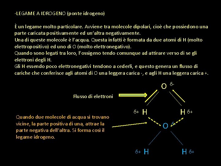 -LEGAME A IDROGENO (ponte idrogeno) È un legame molto particolare. Avviene tra molecole dipolari,