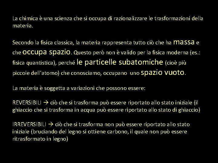 La chimica è una scienza che si occupa di razionalizzare le trasformazioni della materia.