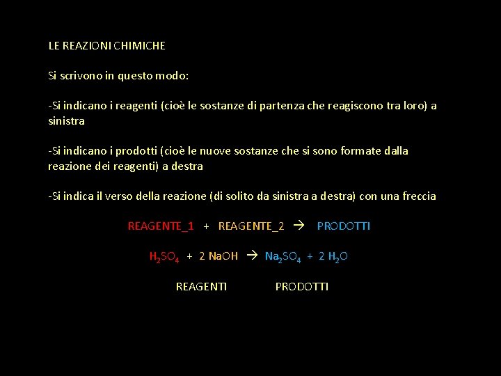 LE REAZIONI CHIMICHE Si scrivono in questo modo: -Si indicano i reagenti (cioè le