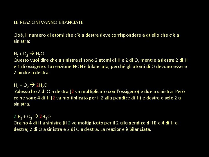 LE REAZIONI VANNO BILANCIATE Cioè, il numero di atomi che c’è a destra deve