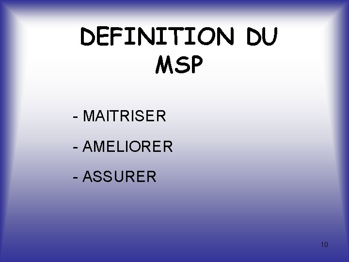 DEFINITION DU MSP - MAITRISER - AMELIORER - ASSURER 10 