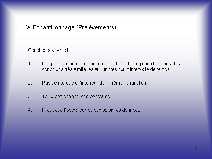  Echantillonnage (Prélèvements) Conditions à remplir : 1. Les pièces d'un même échantillon doivent