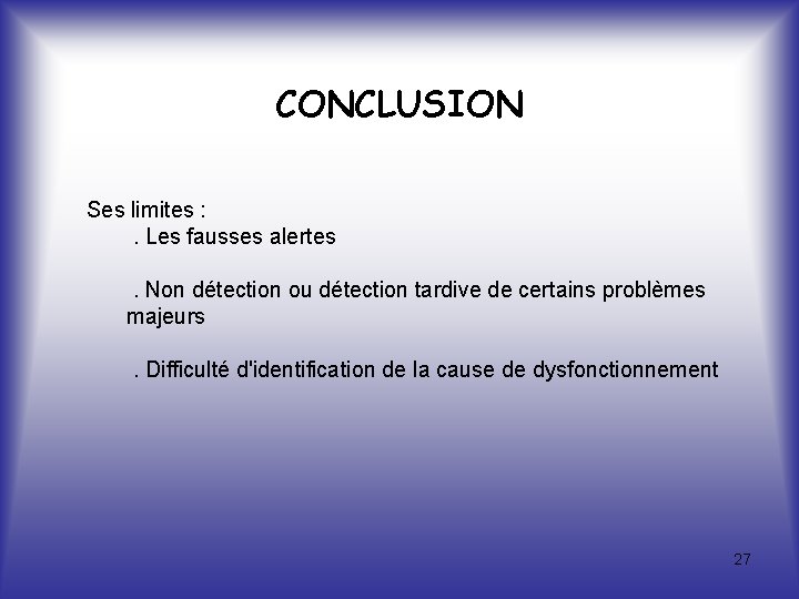 CONCLUSION Ses limites : . Les fausses alertes. Non détection ou détection tardive de
