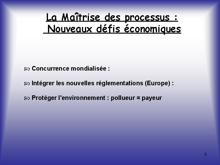 La Maîtrise des processus : Nouveaux défis économiques Concurrence mondialisée : Intégrer les nouvelles