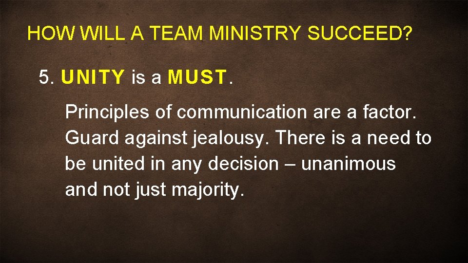 HOW WILL A TEAM MINISTRY SUCCEED? 5. UNITY is a MUST. Principles of communication