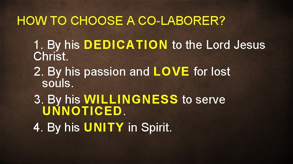 HOW TO CHOOSE A CO-LABORER? 1. By his DEDICATION to the Lord Jesus Christ.