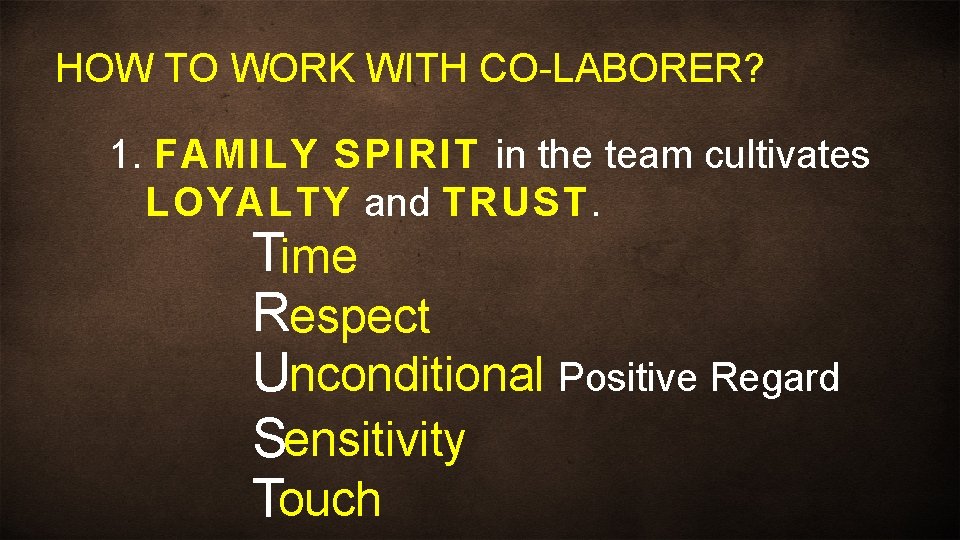 HOW TO WORK WITH CO-LABORER? 1. FAMILY SPIRIT in the team cultivates LOYALTY and