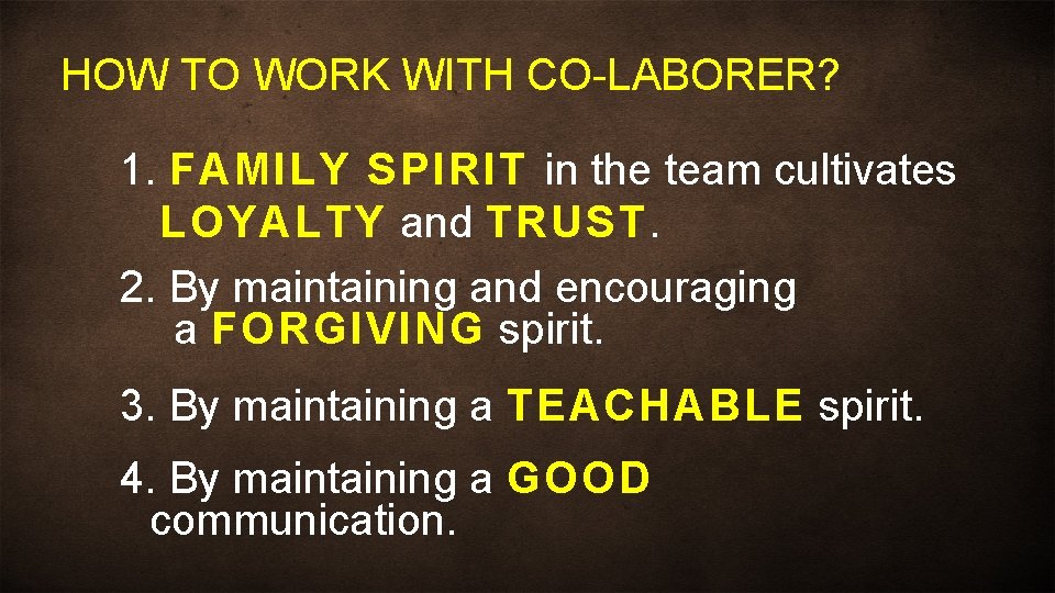 HOW TO WORK WITH CO-LABORER? 1. FAMILY SPIRIT in the team cultivates LOYALTY and