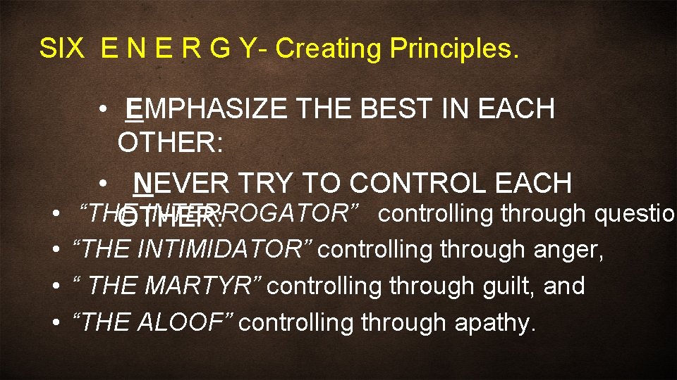 SIX E N E R G Y- Creating Principles. • EMPHASIZE THE BEST IN