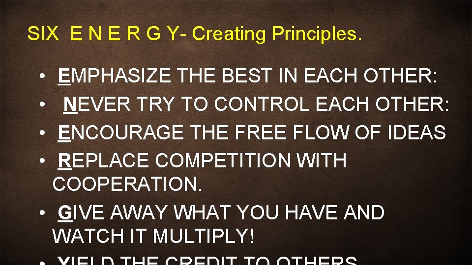 SIX E N E R G Y- Creating Principles. • • EMPHASIZE THE BEST
