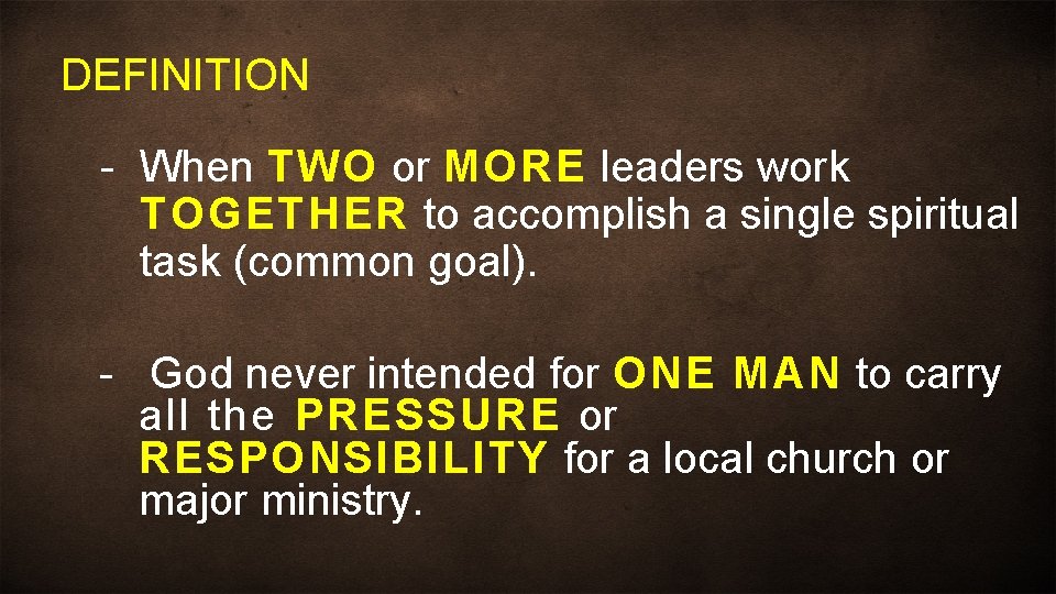 DEFINITION - When TWO or MORE leaders work TOGETHER to accomplish a single spiritual