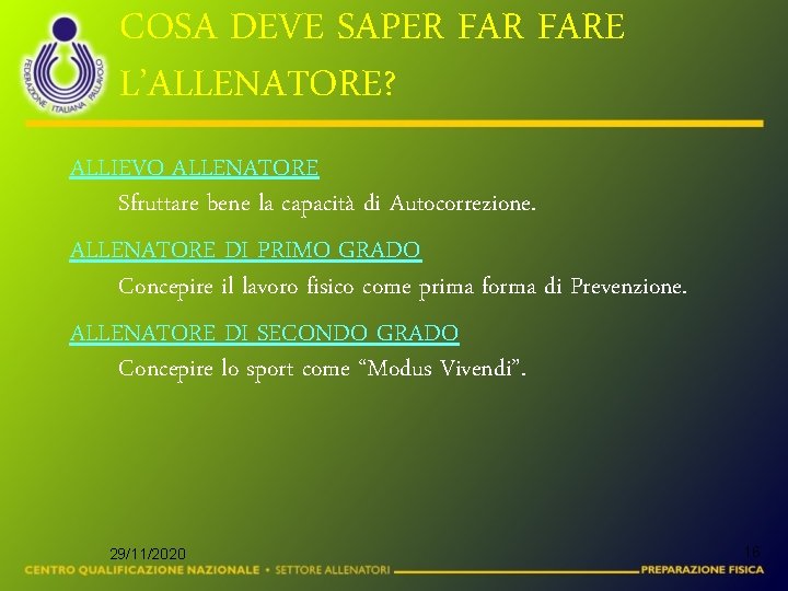 COSA DEVE SAPER FARE L’ALLENATORE? ALLIEVO ALLENATORE Sfruttare bene la capacità di Autocorrezione. ALLENATORE