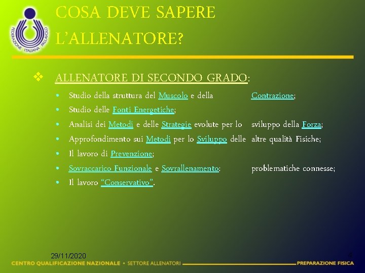 COSA DEVE SAPERE L’ALLENATORE? v ALLENATORE DI SECONDO GRADO: • • Studio della struttura